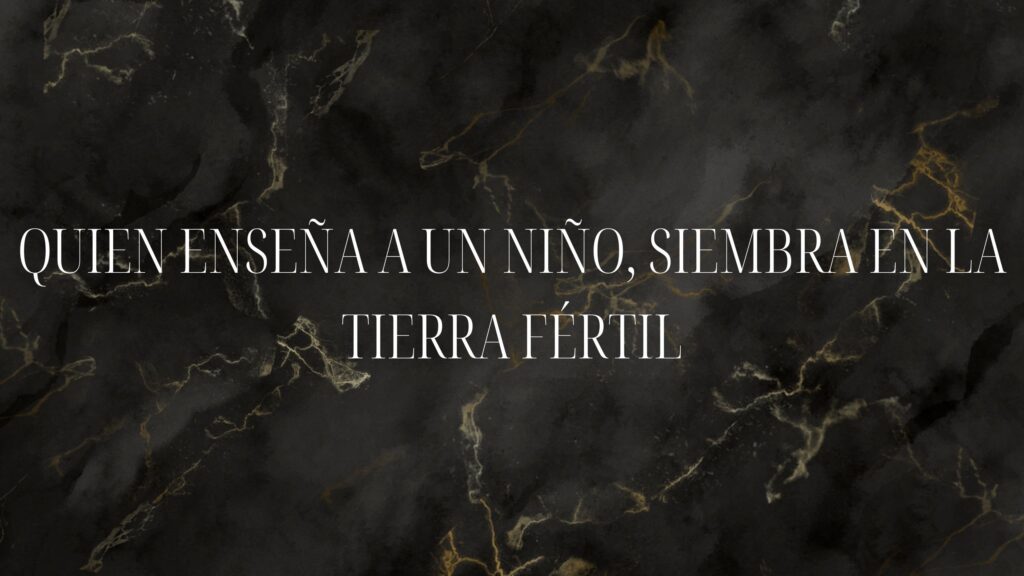 Quien enseña a un niño, siembra en la tierra fértil, en piedra negra