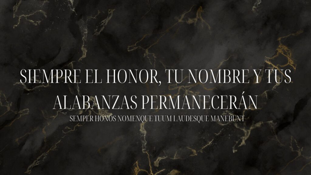 Siempre el honor, tu nombre y tus alabanzas permanecerán